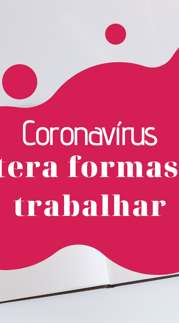 covid-19 coronavírus Coronavírus altera formas de trabalhar! C  pia de C  pia de C  pia de C  pia de Adicionar um subt  tulo1 600x1080