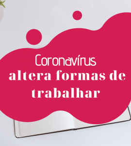 Coronavírus altera formas de trabalhar!